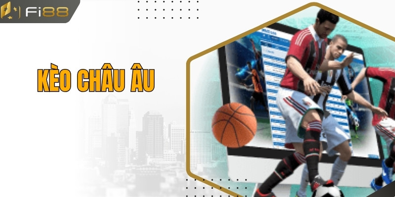 Kèo Châu Âu Fi88 - Lên Kèo Cược Đỉnh Rinh Thưởng Hấp Dẫn